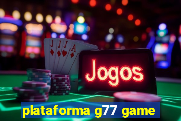 plataforma g77 game